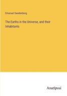 The Earths in the Universe, and their Inhabitants di Emanuel Swedenborg edito da Anatiposi Verlag