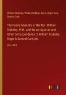 The Family Memoirs of the Rev. William Stukeley, M.D., and the Antiquarian and Other Correspondence of William Stukeley, Roger & Samuel Gale, etc. di William Stukeley, William Collings Lukis, Roger Gale, Samuel Gale edito da Outlook Verlag