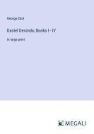 Daniel Deronda; Books I - IV di George Eliot edito da Megali Verlag