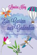 Ein Garten aus Gedanken di Louise Hay edito da ARKANA Verlag