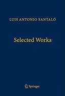 Selected Works di Luis Antonio Santalo edito da Springer-verlag Berlin And Heidelberg Gmbh & Co. Kg