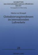 Globalisierungstendenzen im internationalen Luftverkehr di Nikolas von Wrangell edito da Lang, Peter GmbH