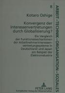 Konvergenz der Interessenvertretungen durch Globalisierung? di Kotaro Oshige edito da Lang, Peter GmbH