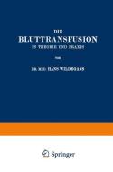 Die Bluttransfusion in Theorie und Praxis di Hans Wildegans edito da Springer Berlin Heidelberg