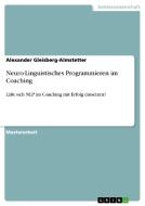 Neuro-Linguistisches Programmieren im Coaching di Alexander Gleisberg-Almstetter edito da GRIN Publishing