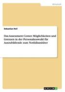Das Assessment Center. Möglichkeiten und Grenzen in der Personalauswahl für  Auszubildende zum Notfallsanitäter di Sebastian Heil edito da GRIN Publishing