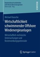 Wirtschaftlichkeit schwimmender Offshore Windenergieanlagen di Michael Kausche edito da Springer Fachmedien Wiesbaden