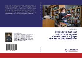 Mezhdunarodnoe Sotrudnichestvo Kazakhstana V Sfere Vysshego Obrazovaniya di Smirnova Vera edito da Lap Lambert Academic Publishing