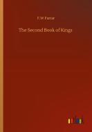 The Second Book of Kings di F. W Farrar edito da Outlook Verlag