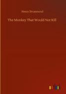 The Monkey That Would Not Kill di Henry Drummond edito da Outlook Verlag
