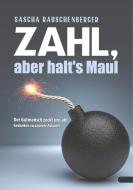 Zahl, aber halt's Maul di Sascha Rauschenberger edito da Books on Demand
