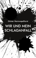 Wir und mein Schlaganfall di Günter Hermwapelhorst edito da Books on Demand