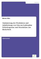 Optimierung der Produktion und Aufarbeitung von Glucose-6-phosphat Dehydrogenase und Hexokinase aus Bäckerhefe di Werner Höra edito da Diplom.de