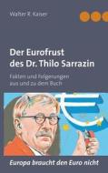 Der Eurofrust des Dr. Thilo Sarrazin di Walter R. Kaiser edito da Books on Demand