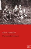 Die russischen Bauern di Anton Tschechow edito da Europäischer Literaturverlag