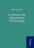 Lehrbuch Der Allgemeinen Psychologie di Jos Geyser edito da Trapeza