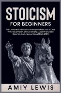 Stoicism for Beginners di Amiy Lewis edito da Amiy Lewis
