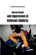 Mental Health and Aggression in Internet Addicts di Pratika Sankhesara edito da MEEM PUBLISHERS