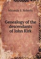 Genealogy Of The Descendants Of John Kirk di Gilbert Cope, Miranda S Roberts edito da Book On Demand Ltd.