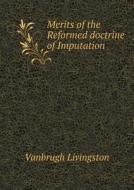 Merits Of The Reformed Doctrine Of Imputation di Vanbrugh Livingston edito da Book On Demand Ltd.
