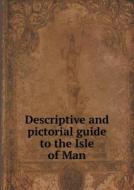Descriptive And Pictorial Guide To The Isle Of Man di Peter Ward, Lock and Company edito da Book On Demand Ltd.