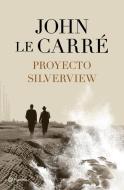 Proyecto Silverview di John Le Carré edito da PLANETA PUB
