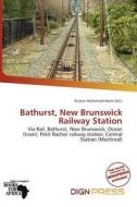 Bathurst, New Brunswick Railway Station edito da Dign Press