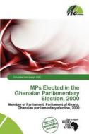 Mps Elected In The Ghanaian Parliamentary Election, 2000 edito da Fec Publishing