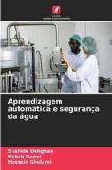 Aprendizagem automática e segurança da água di Shahide Dehghan, Robab Razmi, Hossein Gholami edito da Edições Nosso Conhecimento