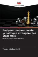 Analyse comparative de la politique étrangère des États-Unis di Tamar Mkalavishvili edito da Editions Notre Savoir