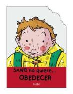 Santi No Quiere Obedecer = Santi Doesn't Want to Obey His Parents di Jaume Carreras edito da COMBEL EDICIONES EDIT ESIN