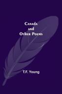 Canada And Other Poems di T. F. Young edito da Alpha Editions