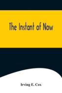 The Instant of Now di Irving E. Cox edito da Alpha Editions