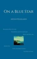 On a Blue Star di Arthur Woodlands edito da Books on Demand