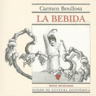 La Bebida di Carmen Boullosa edito da FONDO DE CULTURA ECONOMICA