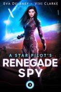 A Star Pilot's Renegade Spy di Clarke Vivi Clarke, Delaney Eva Delaney edito da Independently Published