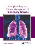 Pathophysiology and Clinical Management of Pulmonary Fibrosis edito da AMERICAN MEDICAL PUBLISHERS