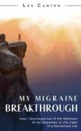 My Migraine Breakthrough di Lee Canter edito da My Migraine Breakthrough