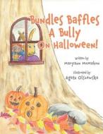 Bundles Baffles A Bully On Halloween! di Maryann McMahon edito da Maryann McMahon