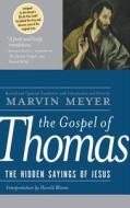 The Gospel of Thomas: The Hidden Sayings of Jesus di Marvin W. Meyer edito da HARPER ONE