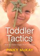Toddler Tactics di Pinky McKay edito da Penguin Global