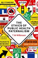 The Ethics Of Public Health Paternalism di T M Wilkinson edito da Oxford University Press