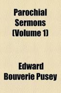 Parochial Sermons (volume 1) di Edward Bouverie Pusey edito da General Books Llc