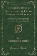 The Child's Book of Nature for the Use of Families and Schools, Vol. 3 of 3: Intended to Aid Mothers and Teachers in Training Children in the Observat di Worthington Hooker edito da Forgotten Books