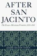 After San Jacinto di Joseph Milton Nance edito da University of Texas Press