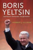 Boris Yeltsin and Russia's Democratic Transformation di Herbert J. Ellison edito da UNIV OF WASHINGTON PR