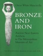 Bronze and Iron: Ancient Near Eastern Artifacts in the Metropolitan Museum of Art di Oscar White Muscarella edito da Metropolitan Museum of Art New York