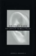 On Deaf Ears: The Limits of the Bully Pulpit di George C. Edwards edito da YALE UNIV PR