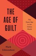 The Age Of Guilt di Mark Edmundson edito da Yale University Press