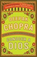 Conocer a Dios: El Viaje Hacia El Misterio de Los Misterios = How to Know God di Deepak Chopra edito da RANDOM HOUSE ESPANOL